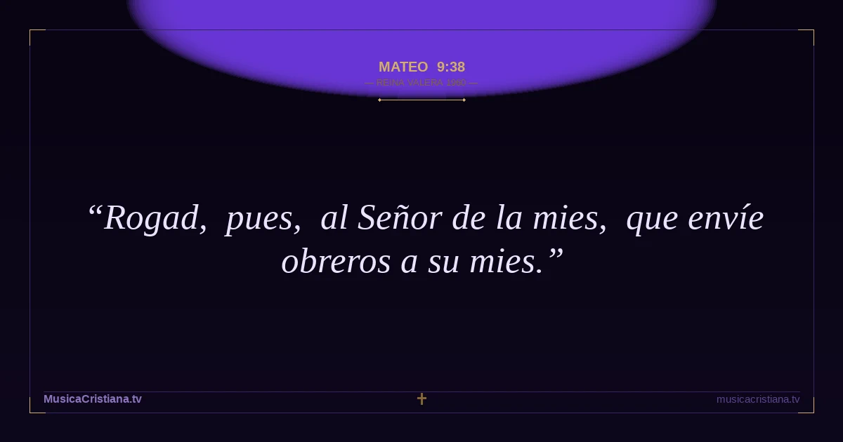 Mateo 9:38 — Biblia Reina Valera 1960 — MusicaCristiana.tv