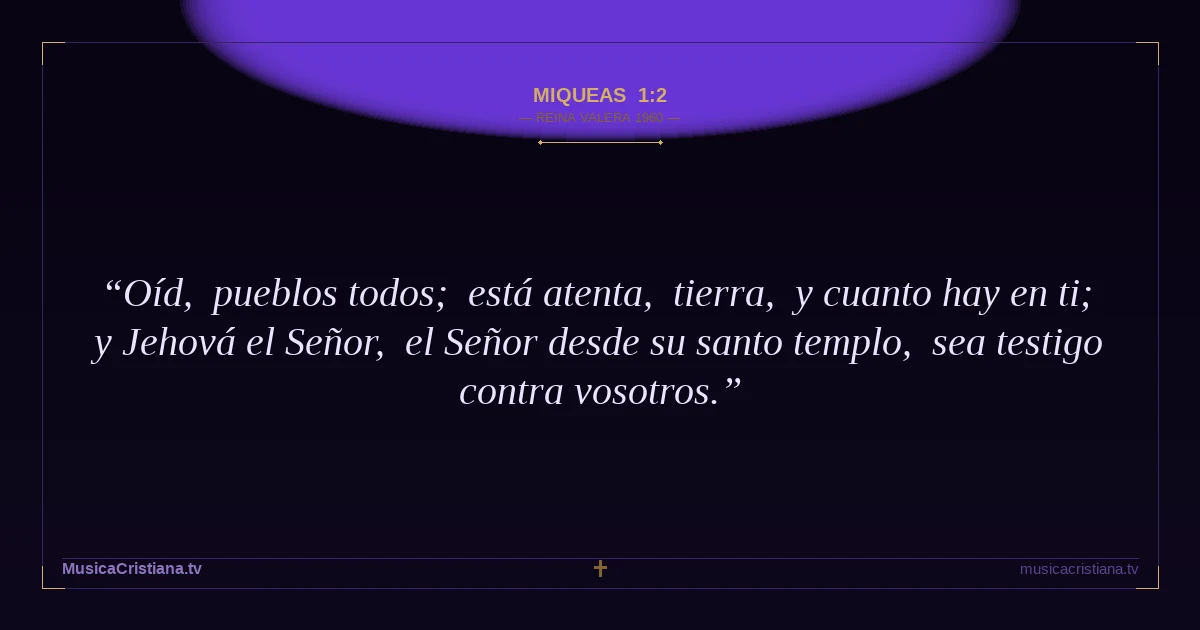 Miqueas 1:2 — Biblia Reina Valera 1960 — MusicaCristiana.tv
