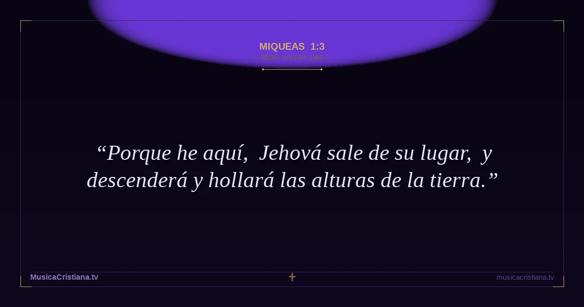 Miqueas 1:3 — Biblia Reina Valera 1960 — MusicaCristiana.tv