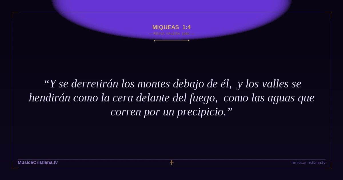 Miqueas 1:4 — Biblia Reina Valera 1960 — MusicaCristiana.tv