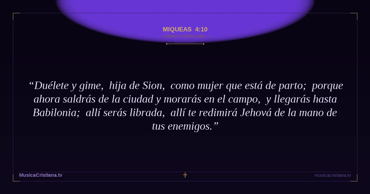 Miqueas 4:10 — Biblia Reina Valera 1960 — MusicaCristiana.tv