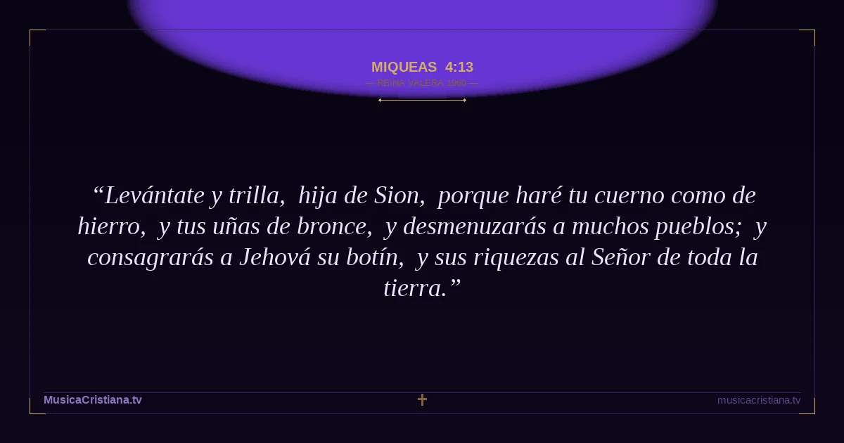 Miqueas 4:13 — Biblia Reina Valera 1960 — MusicaCristiana.tv