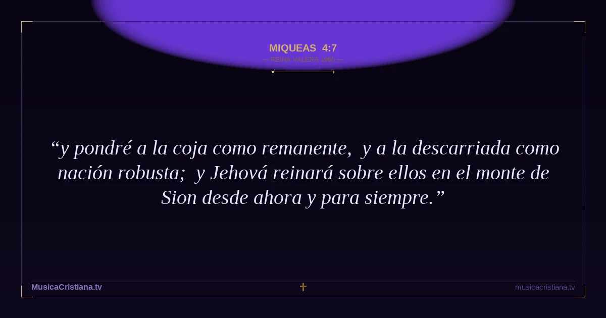 Miqueas 4:7 — Biblia Reina Valera 1960 — MusicaCristiana.tv