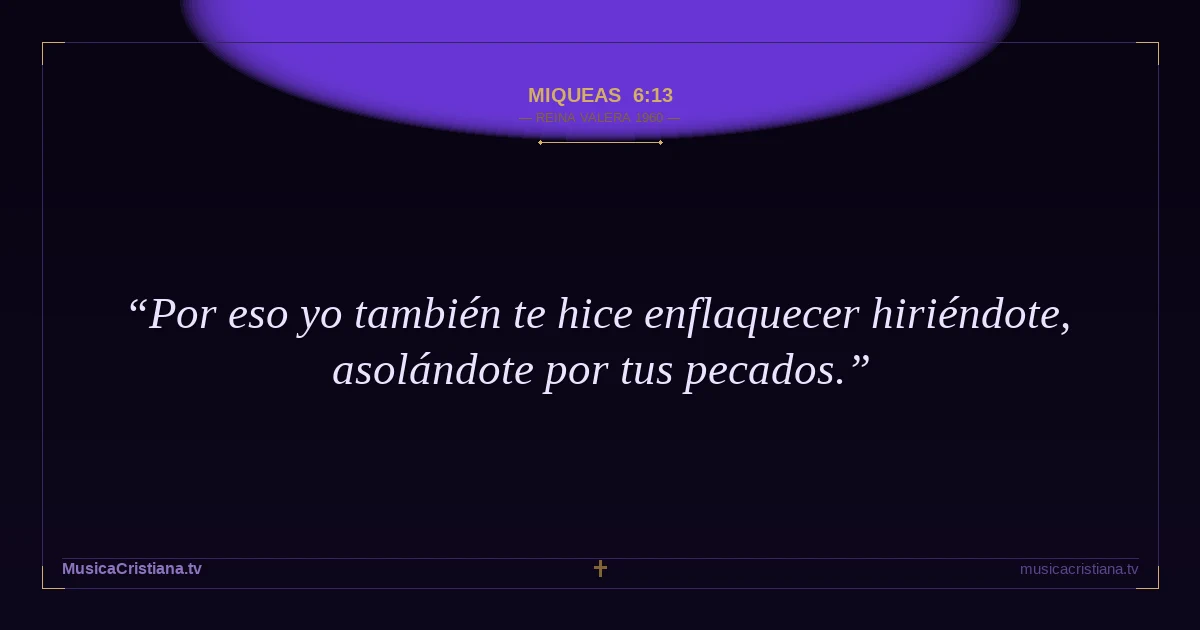 Miqueas 6:13 — Biblia Reina Valera 1960 — MusicaCristiana.tv