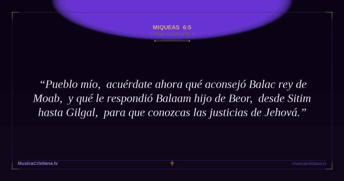 Miqueas 6:5 — Biblia Reina Valera 1960 — MusicaCristiana.tv