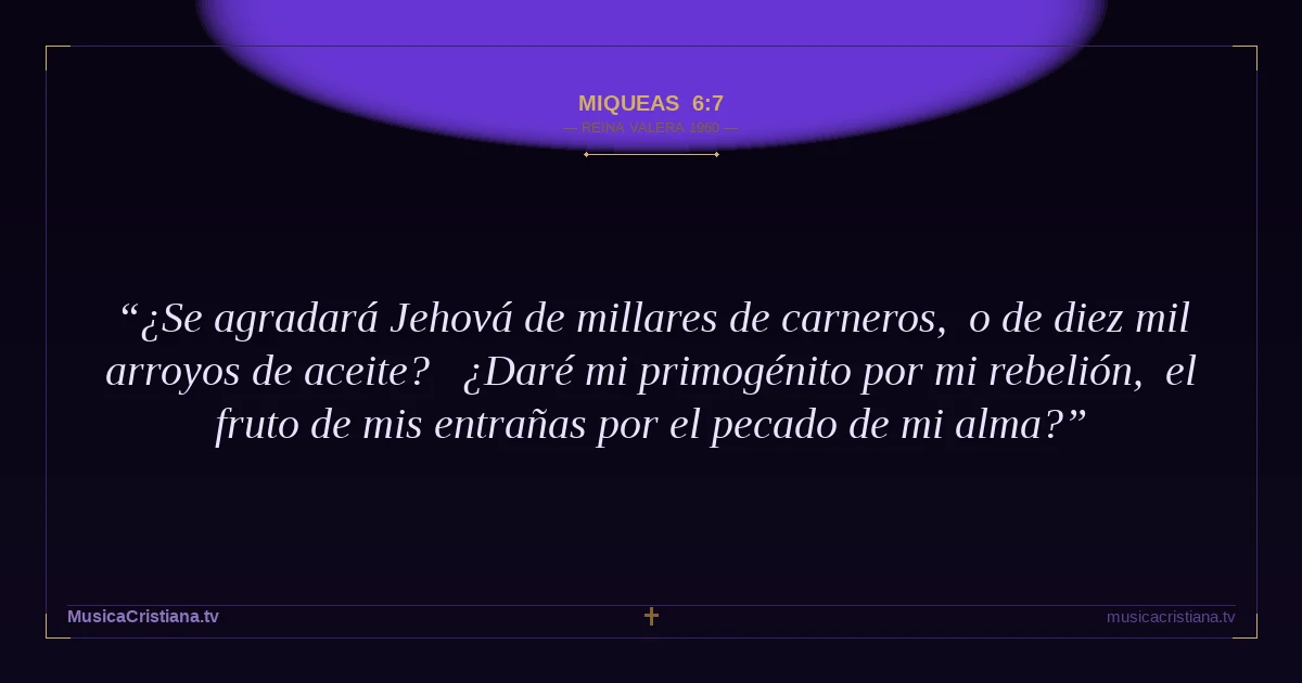 Miqueas 6:7 — Biblia Reina Valera 1960 — MusicaCristiana.tv