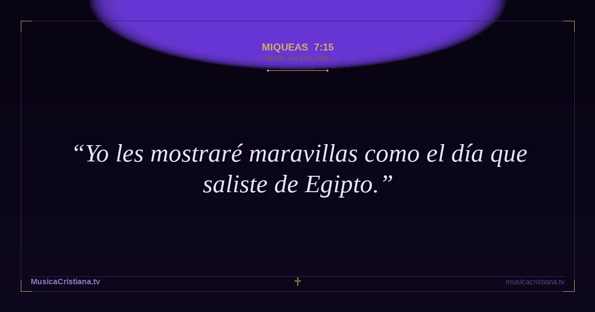 Miqueas 7:15 — Biblia Reina Valera 1960 — MusicaCristiana.tv