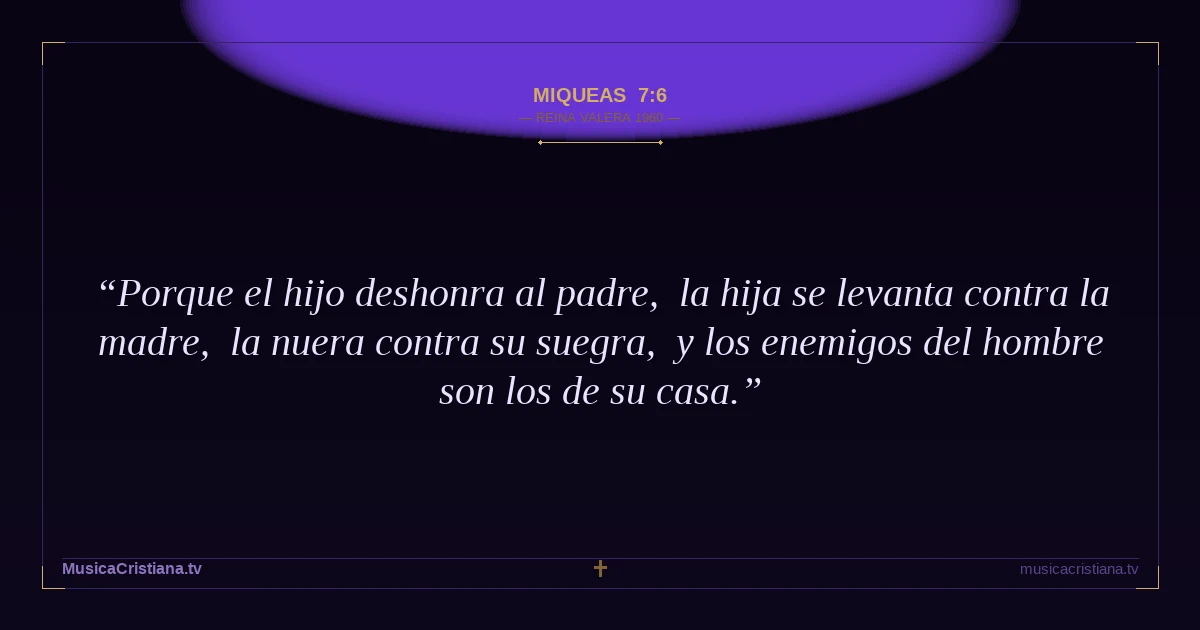 Miqueas 7:6 — Biblia Reina Valera 1960 — MusicaCristiana.tv