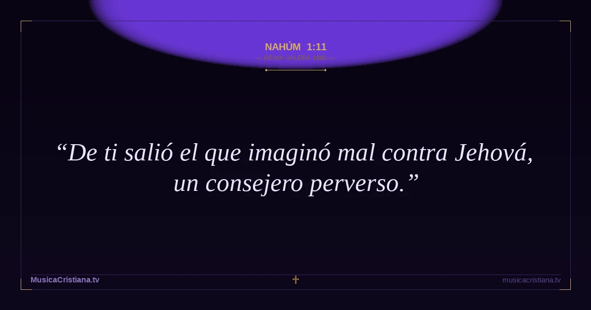 Nahúm 1:11 — Biblia Reina Valera 1960 — MusicaCristiana.tv