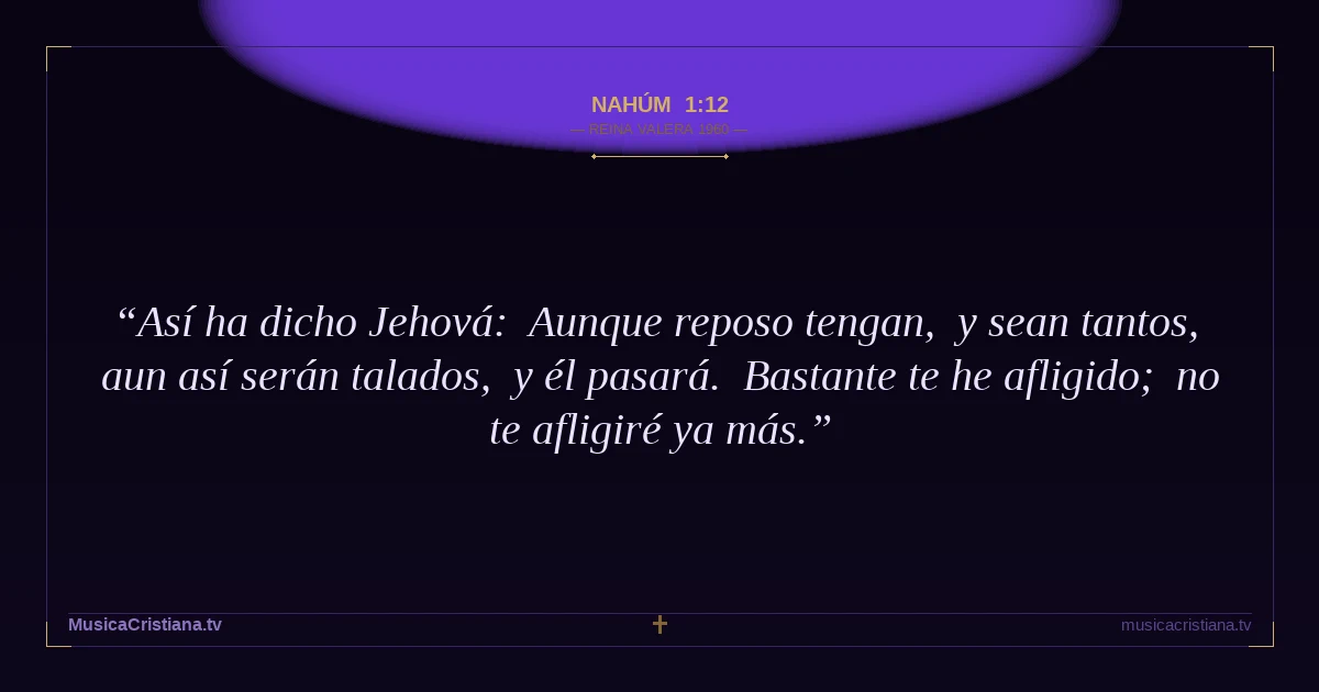 Nahúm 1:12 — Biblia Reina Valera 1960 — MusicaCristiana.tv