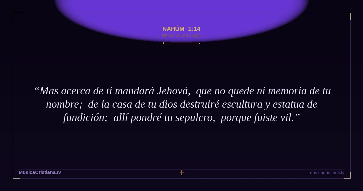 Nahúm 1:14 — Biblia Reina Valera 1960 — MusicaCristiana.tv