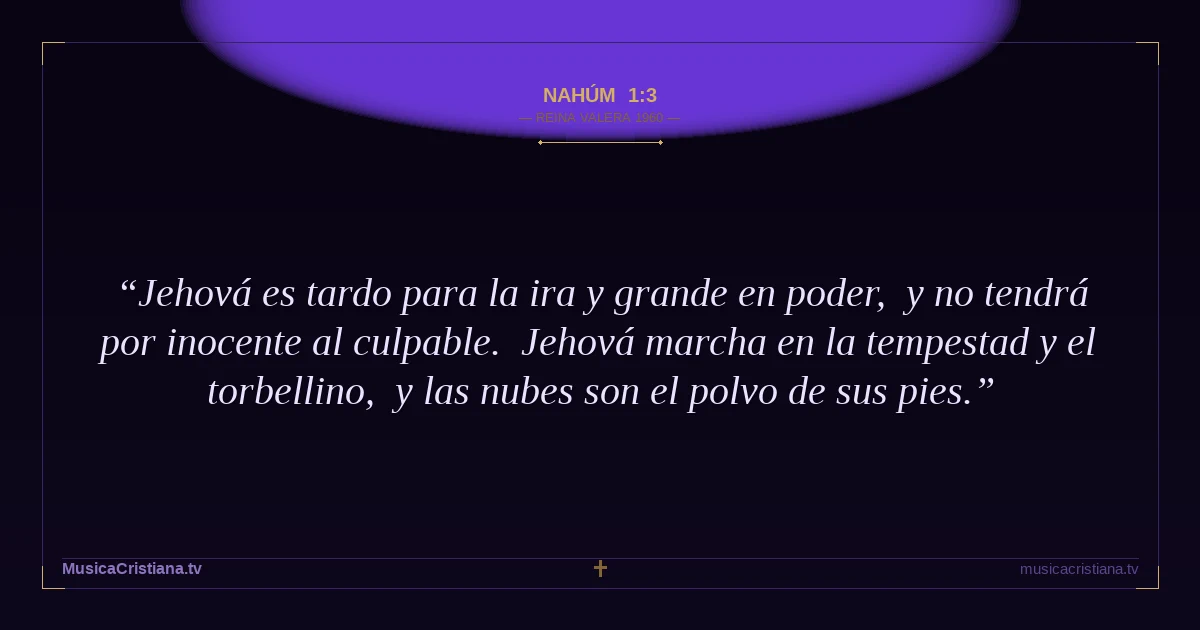 Nahúm 1:3 — Biblia Reina Valera 1960 — MusicaCristiana.tv