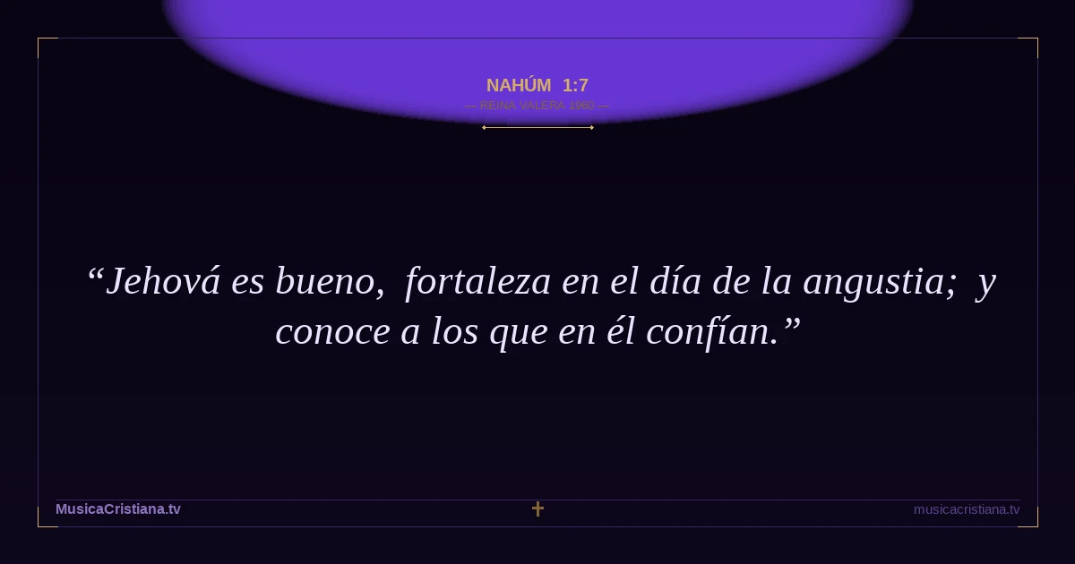 Nahúm 1:7 — Biblia Reina Valera 1960 — MusicaCristiana.tv