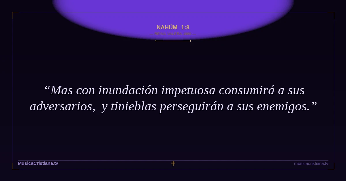 Nahúm 1:8 — Biblia Reina Valera 1960 — MusicaCristiana.tv