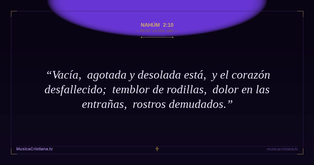 Nahúm 2:10 — Biblia Reina Valera 1960 — MusicaCristiana.tv