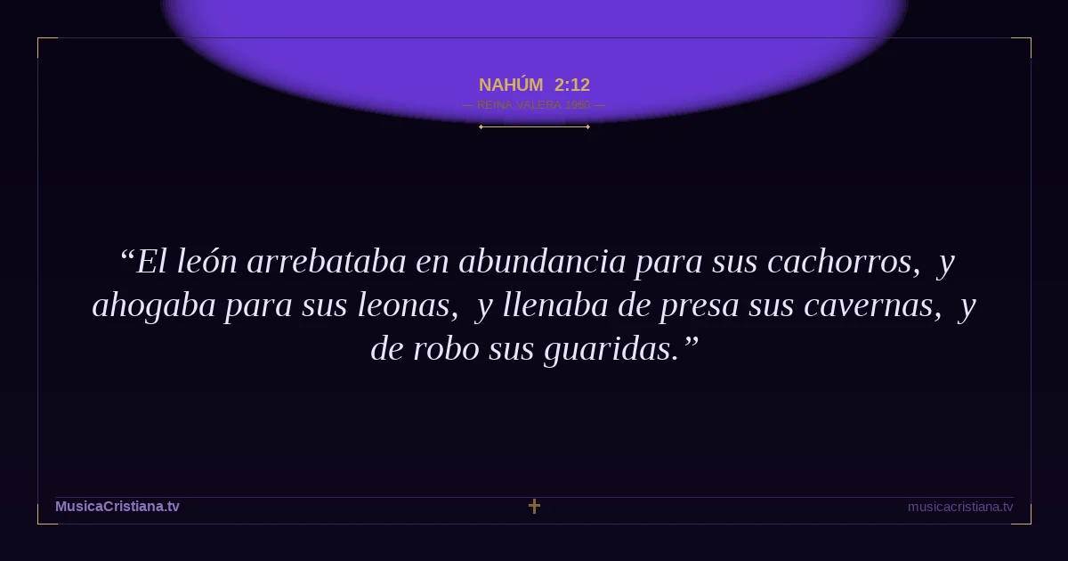 Nahúm 2:12 — Biblia Reina Valera 1960 — MusicaCristiana.tv