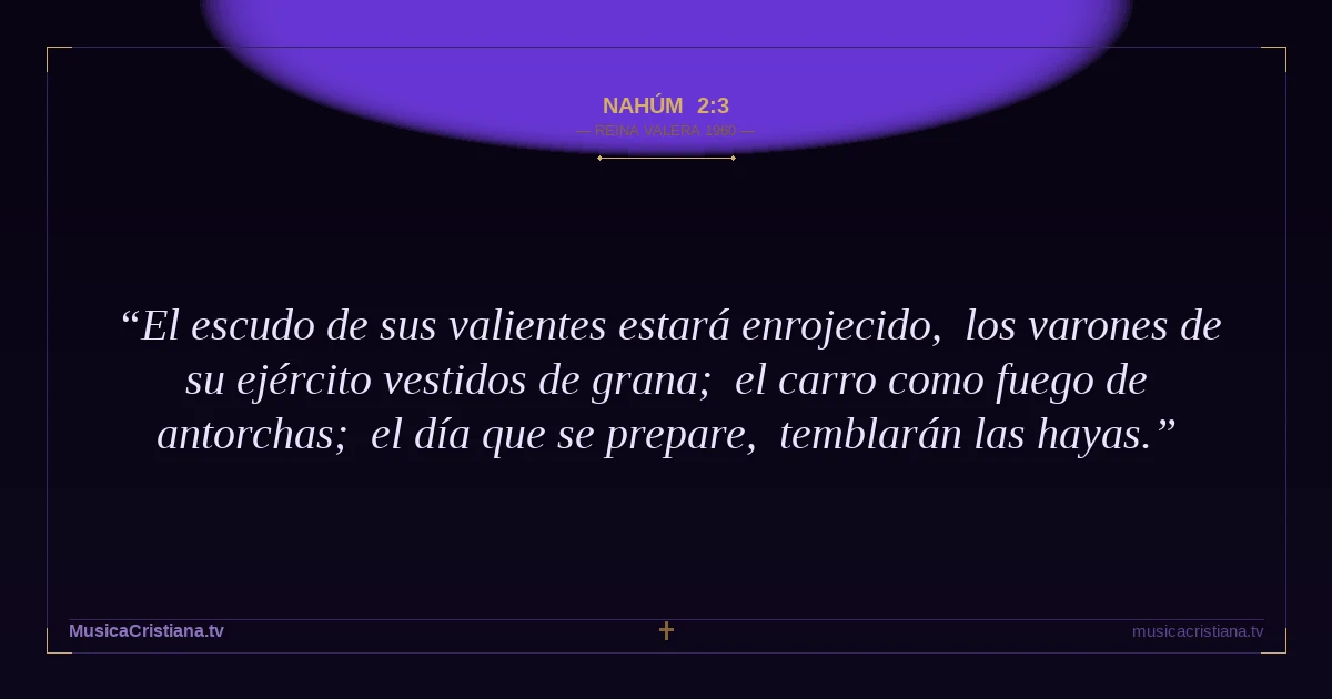 Nahúm 2:3 — Biblia Reina Valera 1960 — MusicaCristiana.tv