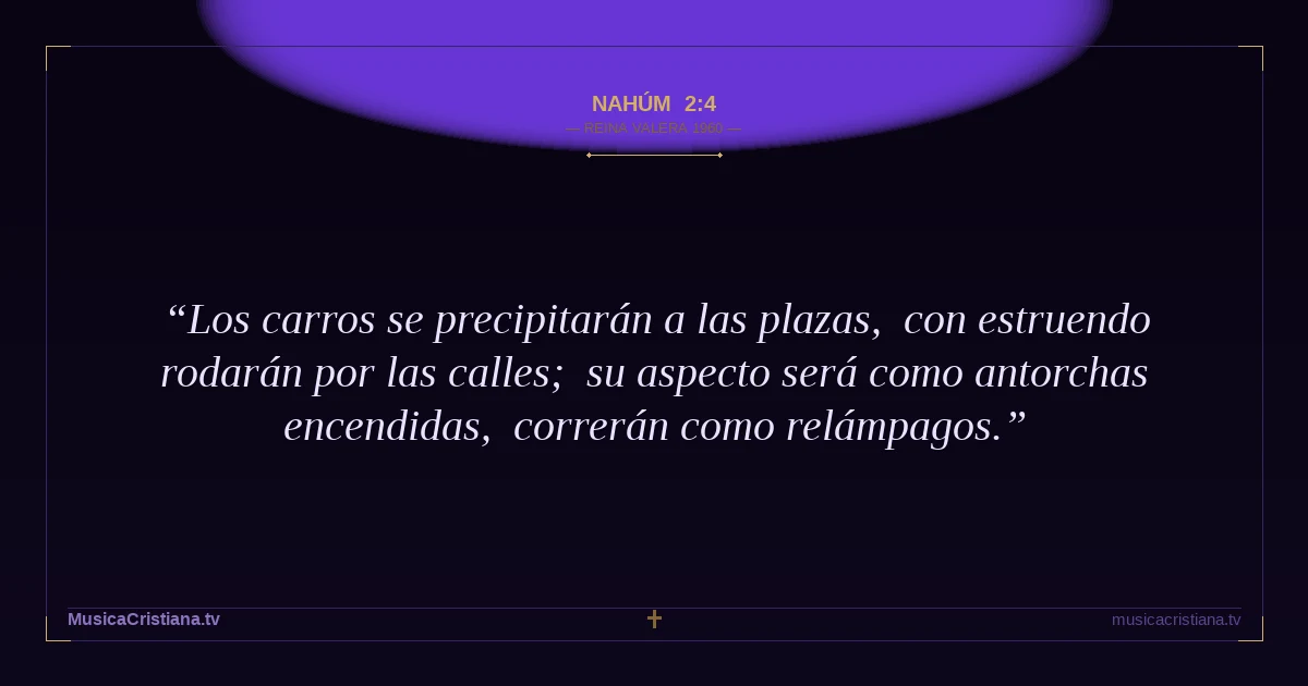 Nahúm 2:4 — Biblia Reina Valera 1960 — MusicaCristiana.tv