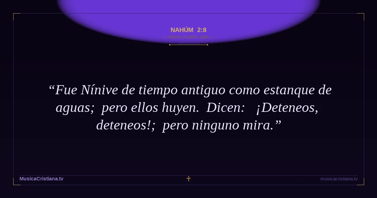 Nahúm 2:8 — Biblia Reina Valera 1960 — MusicaCristiana.tv