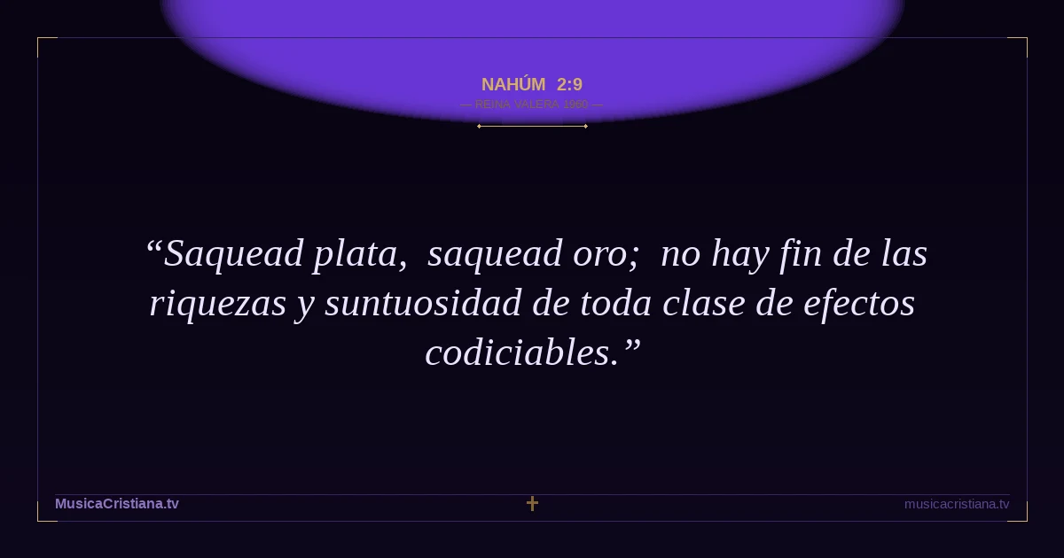 Nahúm 2:9 — Biblia Reina Valera 1960 — MusicaCristiana.tv
