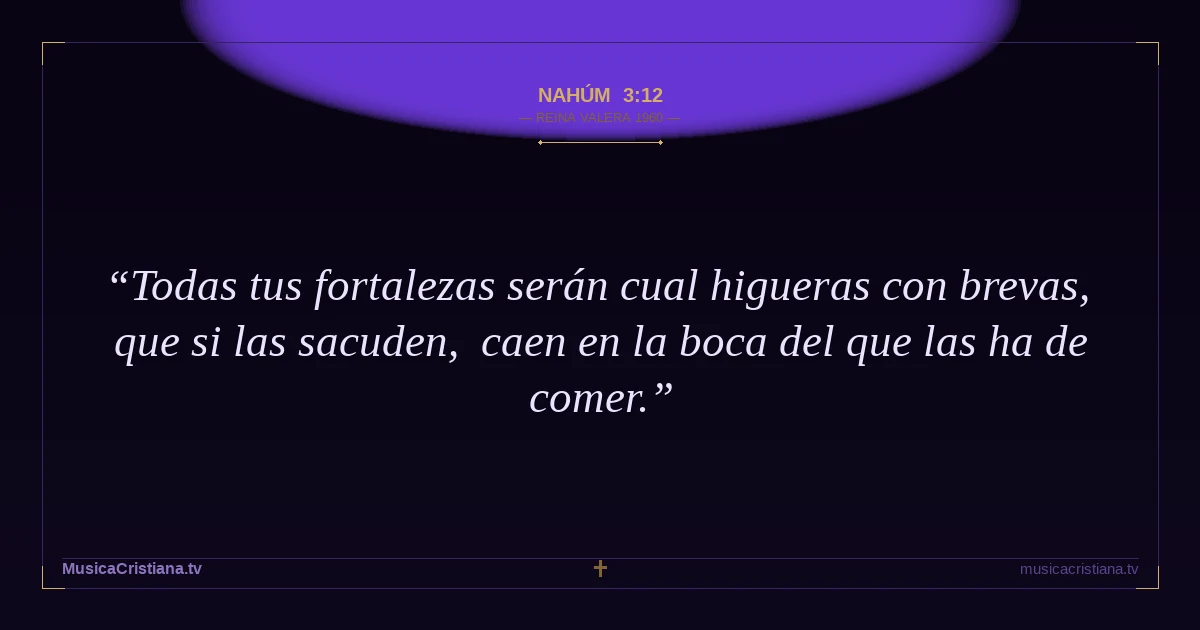 Nahúm 3:12 — Biblia Reina Valera 1960 — MusicaCristiana.tv