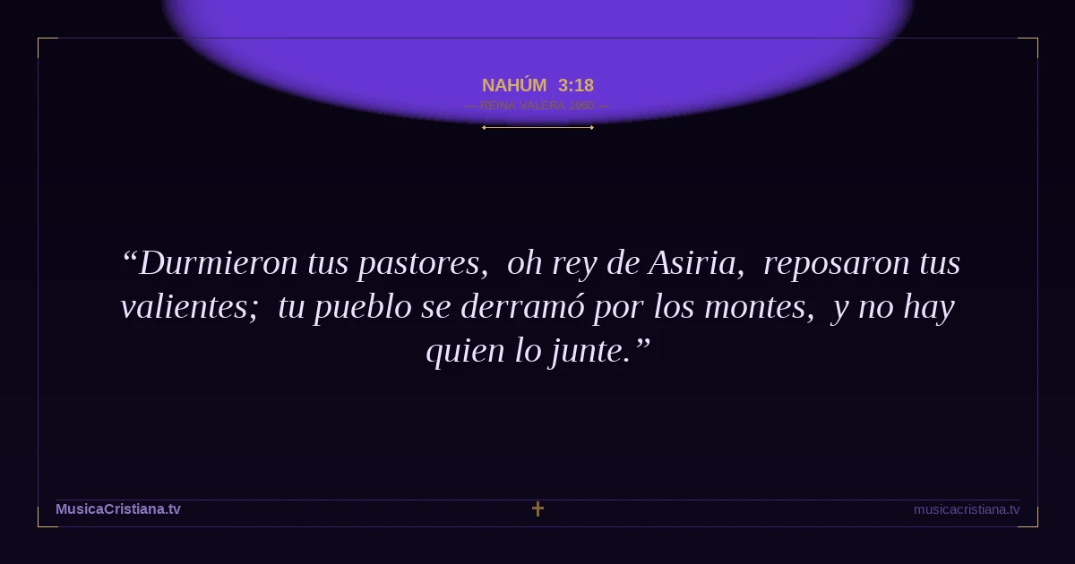 Nahúm 3:18 — Biblia Reina Valera 1960 — MusicaCristiana.tv