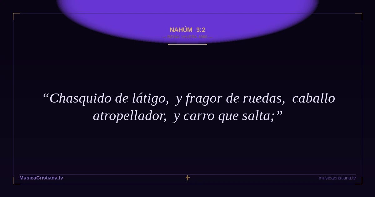 Nahúm 3:2 — Biblia Reina Valera 1960 — MusicaCristiana.tv