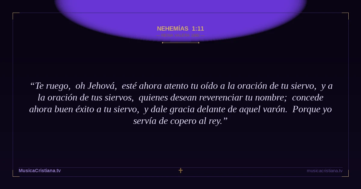 Nehemías 1:11 — Biblia Reina Valera 1960 — MusicaCristiana.tv