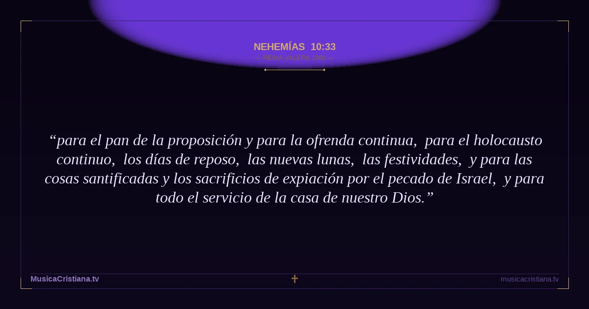 Nehemías 10:33 — Biblia Reina Valera 1960 — MusicaCristiana.tv