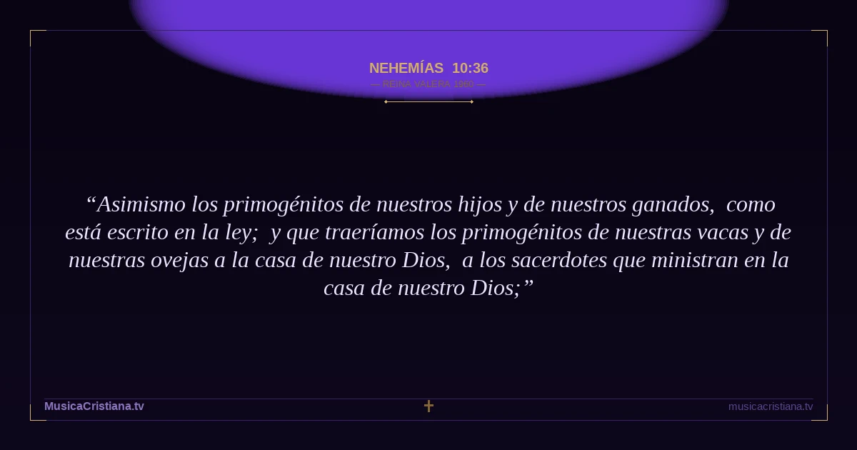 Nehemías 10:36 — Biblia Reina Valera 1960 — MusicaCristiana.tv