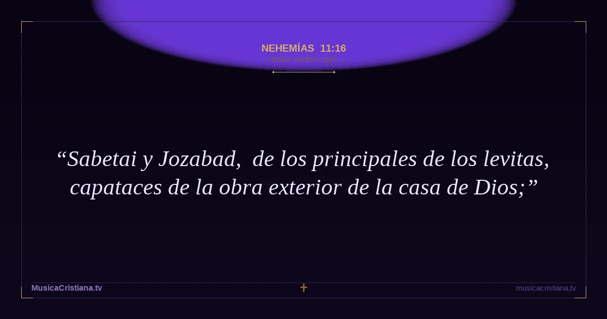 Nehemías 11:16 — Biblia Reina Valera 1960 — MusicaCristiana.tv