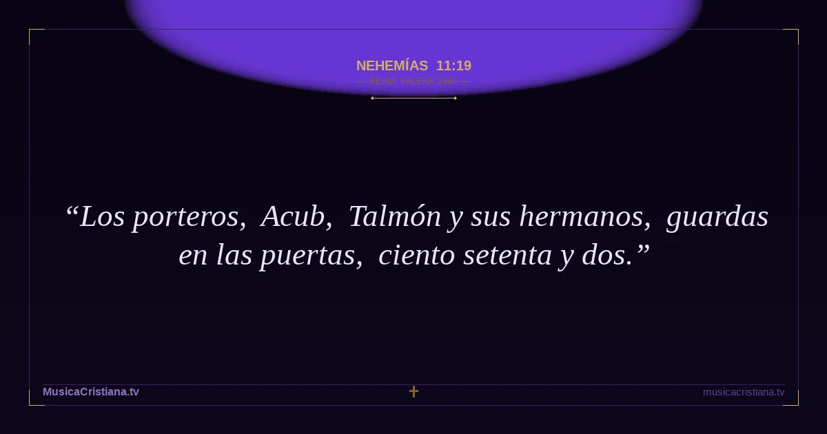 Nehemías 11:19 — Biblia Reina Valera 1960 — MusicaCristiana.tv