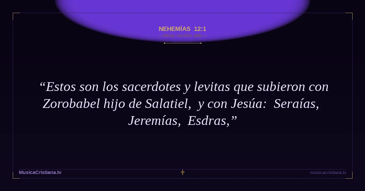 Nehemías 12:1 — Biblia Reina Valera 1960 — MusicaCristiana.tv