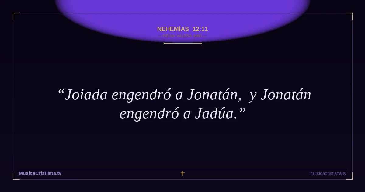 Nehemías 12:11 — Biblia Reina Valera 1960 — MusicaCristiana.tv