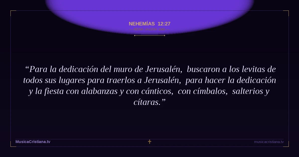 Nehemías 12:27 — Biblia Reina Valera 1960 — MusicaCristiana.tv