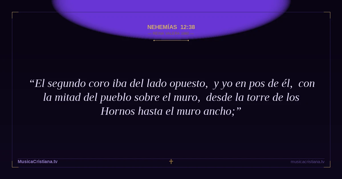 Nehemías 12:38 — Biblia Reina Valera 1960 — MusicaCristiana.tv