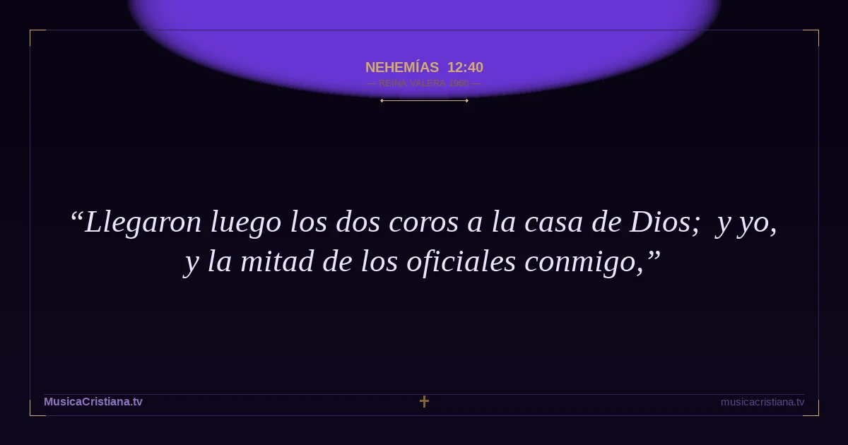 Nehemías 12:40 — Biblia Reina Valera 1960 — MusicaCristiana.tv