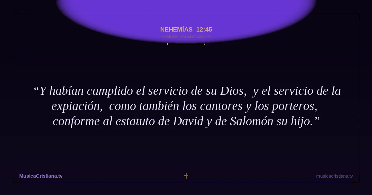 Nehemías 12:45 — Biblia Reina Valera 1960 — MusicaCristiana.tv