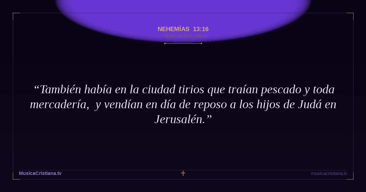 Nehemías 13:16 — Biblia Reina Valera 1960 — MusicaCristiana.tv