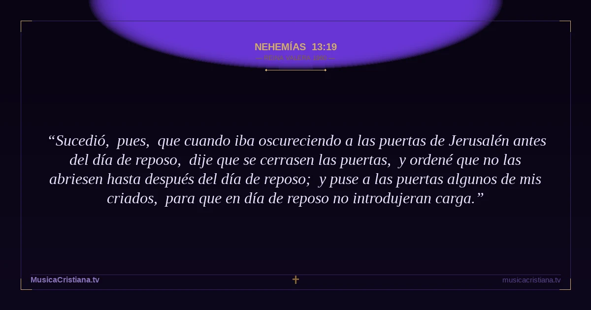 Nehemías 13:19 — Biblia Reina Valera 1960 — MusicaCristiana.tv