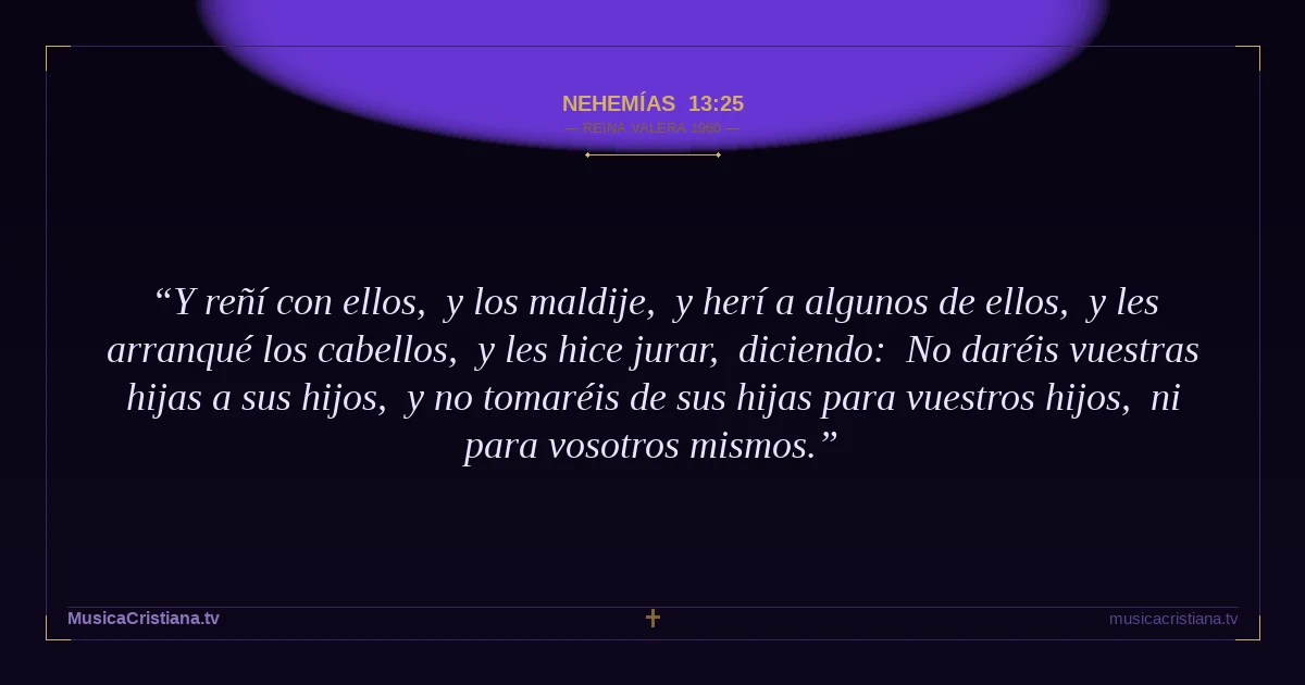 Nehemías 13:25 — Biblia Reina Valera 1960 — MusicaCristiana.tv