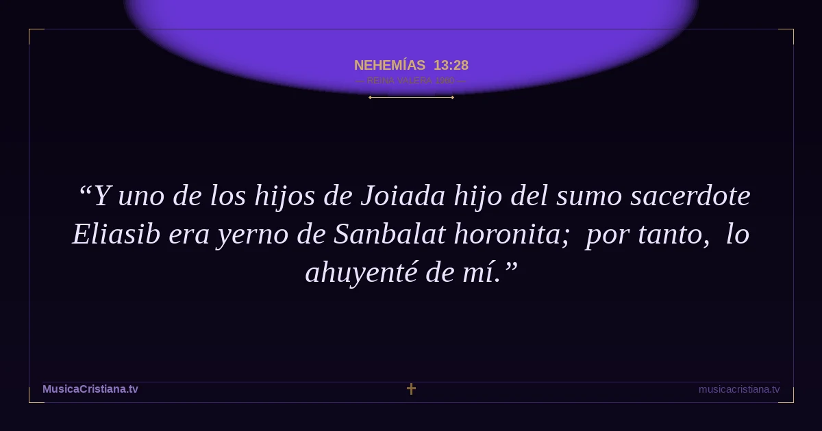 Nehemías 13:28 — Biblia Reina Valera 1960 — MusicaCristiana.tv