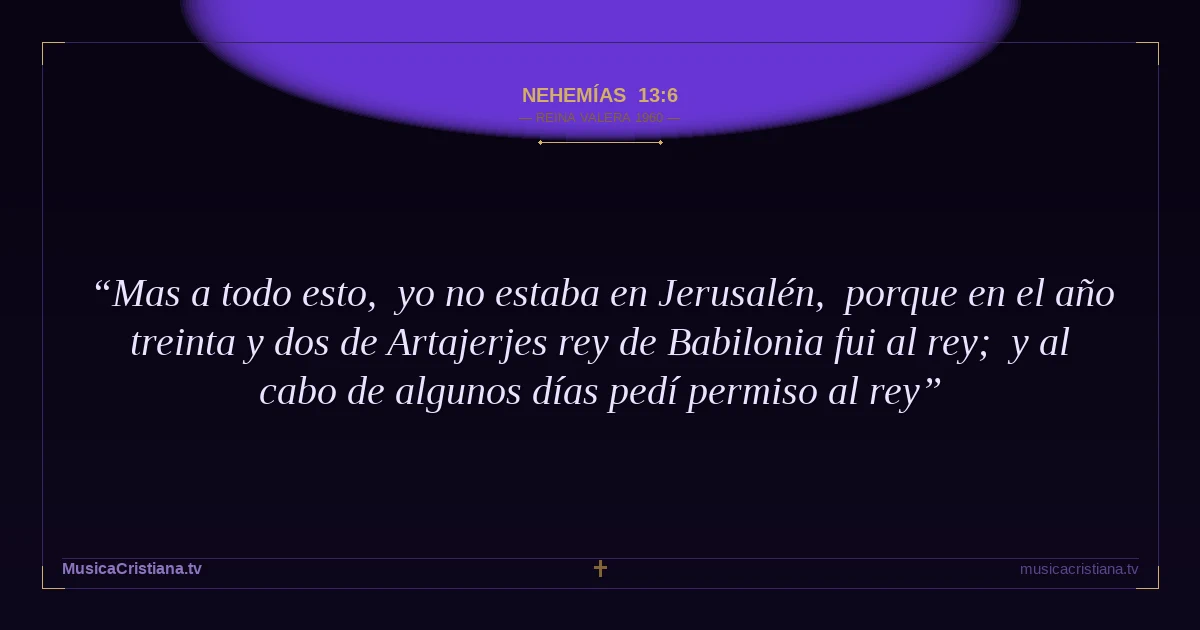 Nehemías 13:6 — Biblia Reina Valera 1960 — MusicaCristiana.tv