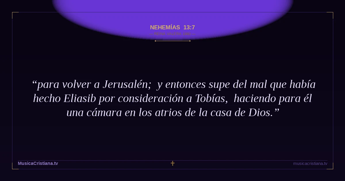 Nehemías 13:7 — Biblia Reina Valera 1960 — MusicaCristiana.tv