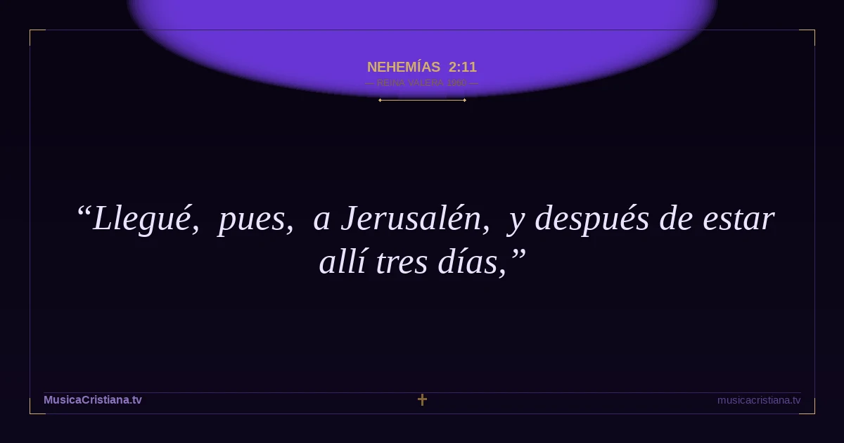 Nehemías 2:11 — Biblia Reina Valera 1960 — MusicaCristiana.tv
