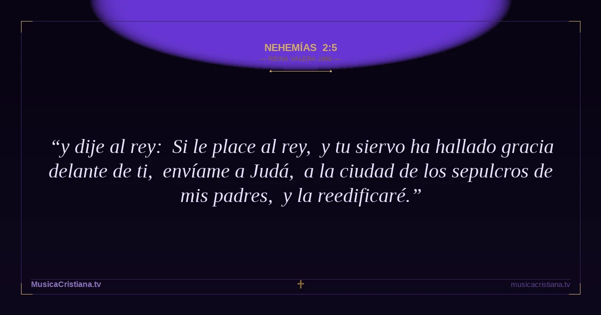 Nehemías 2:5 — Biblia Reina Valera 1960 — MusicaCristiana.tv