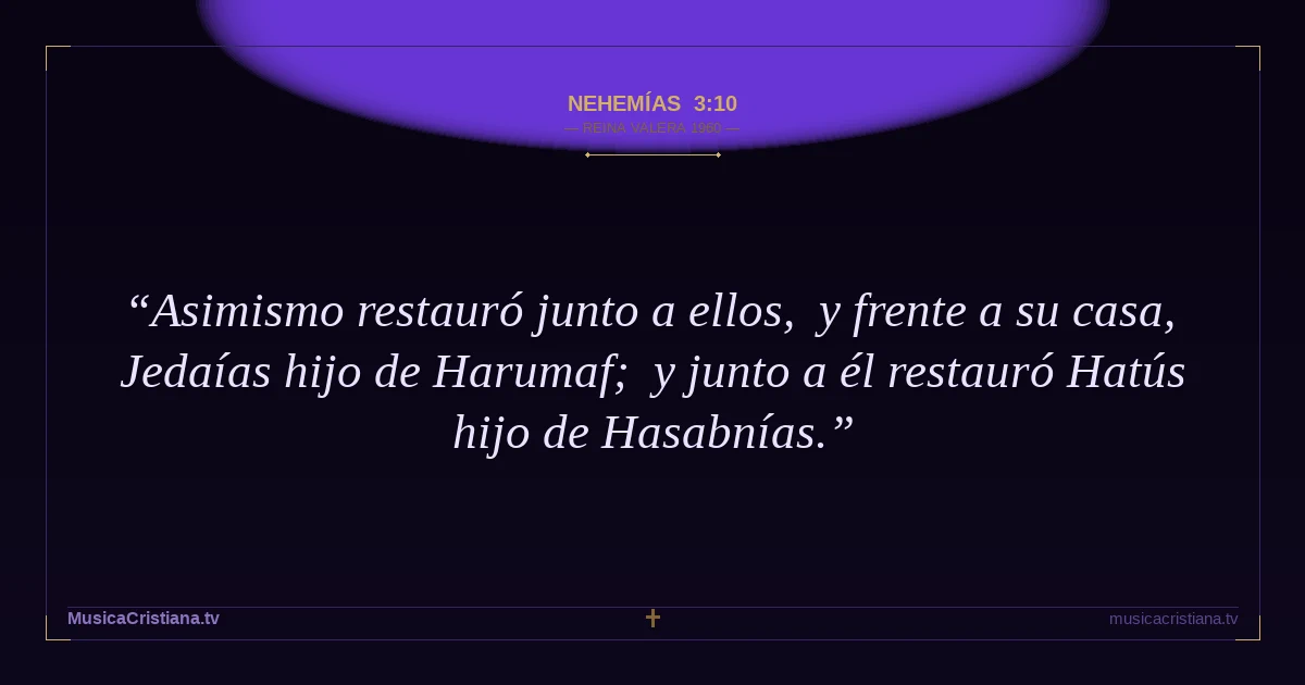 Nehemías 3:10 — Biblia Reina Valera 1960 — MusicaCristiana.tv