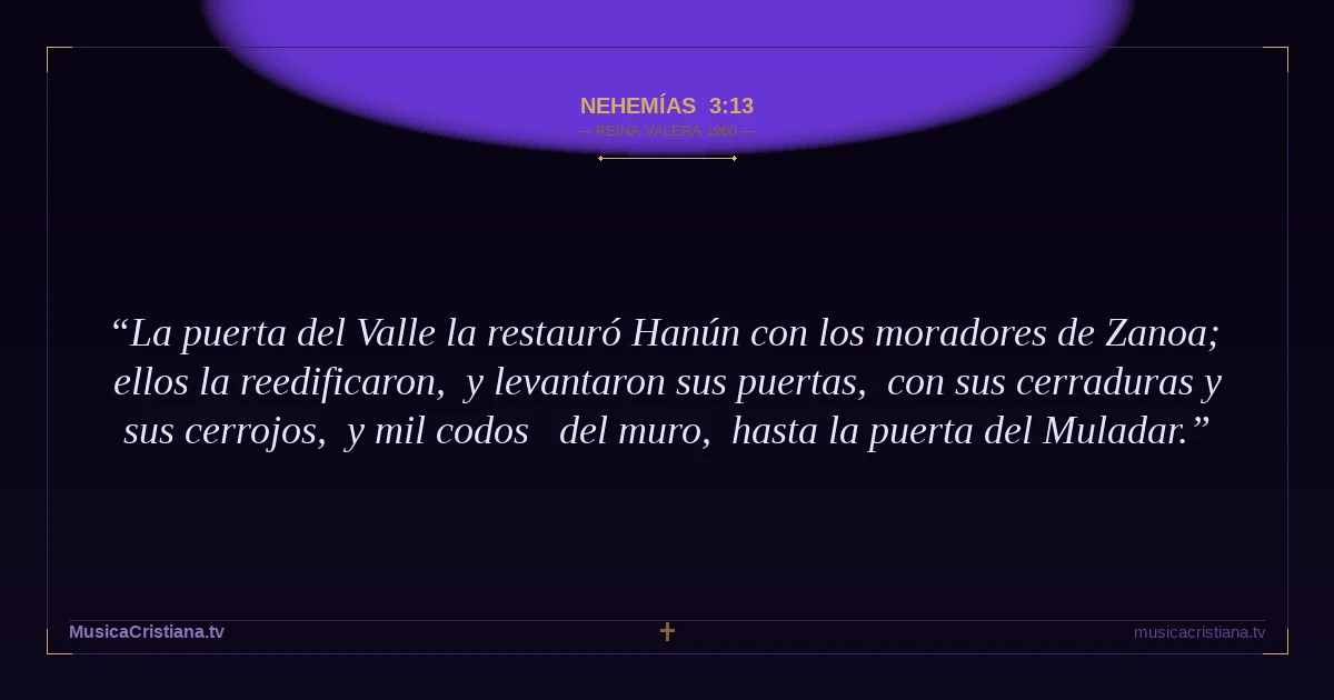 Nehemías 3:13 — Biblia Reina Valera 1960 — MusicaCristiana.tv