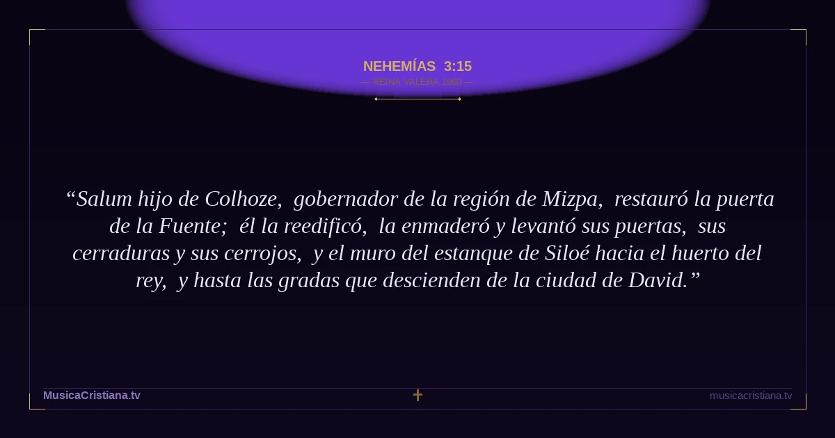 Nehemías 3:15 — Biblia Reina Valera 1960 — MusicaCristiana.tv