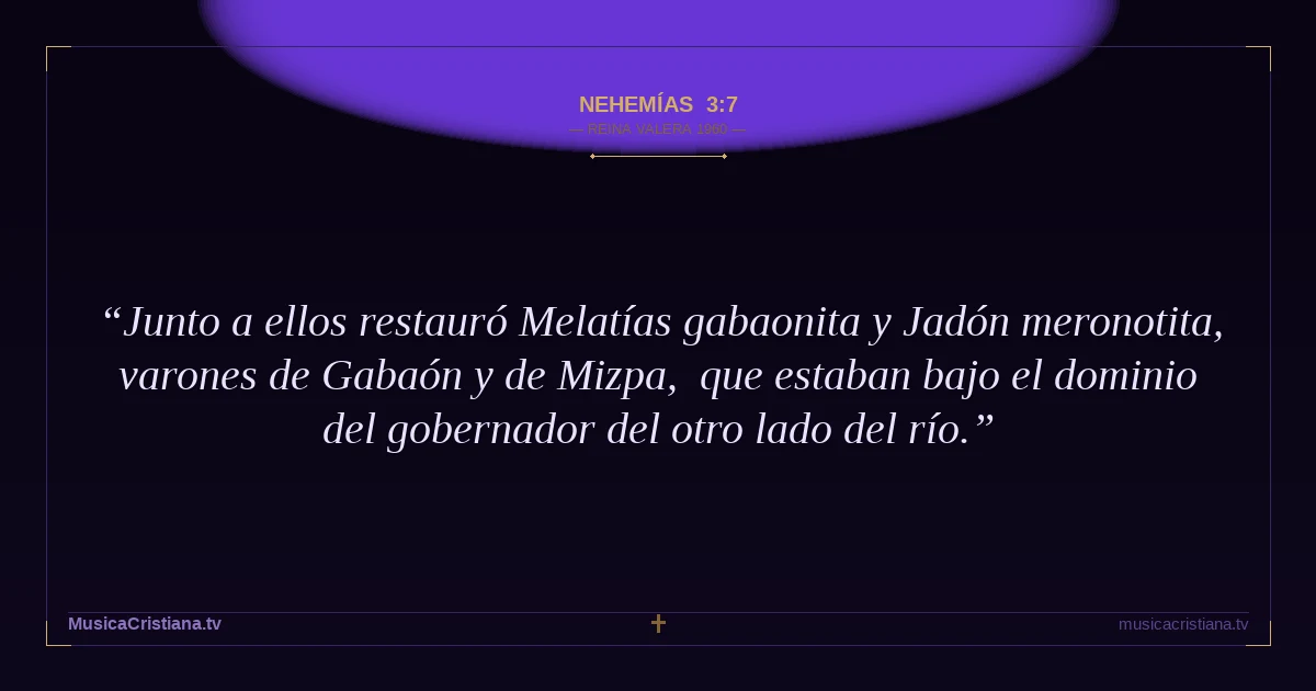 Nehemías 3:7 — Biblia Reina Valera 1960 — MusicaCristiana.tv